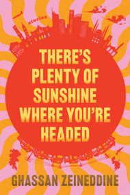 There's Plenty of Sunshine Where You're Headed (Stories) by Ghassan Zeineddine, 9781638935520