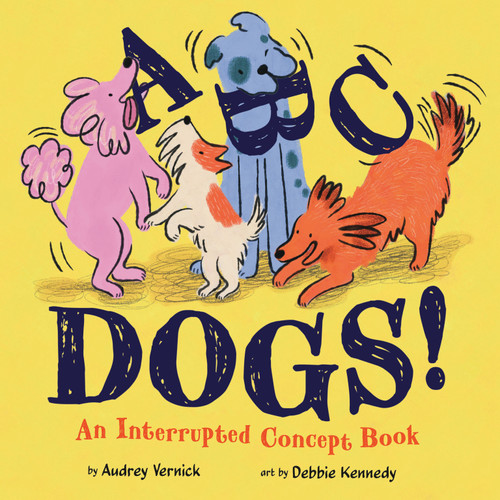 ABC Dogs! (An Interrupted Concepts Book) by Audrey Vernick, Debbie Kennedy, 9798217244683