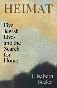 Heimat (Five Jewish Lives and the Search for Home) by Elisabeth Becker, 9781836743538