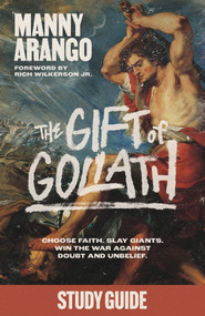 The Gift of Goliath Study Guide (Choose Faith, Slay Giants, and Win the War Against Doubt and Unbelief) by Manny Arango, 9780593601709