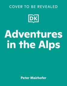 Adventures in the Alps (An Illustrated Guide to Austria's Magical Mountains) by Peter Mairhofer, 9798217309153