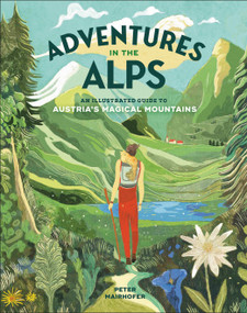 Adventures in the Alps (An Illustrated Guide to Austria's Magical Mountains) by Peter Mairhofer, 9798217309153