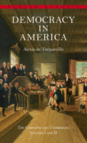 Democracy in America: The Complete and Unabridged Volumes I and II by Alexis De Tocqueville, Joseph Epstein, 9780553214642