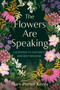 The Flowers Are Speaking (Listening to Nature's Ancient Wisdom) by Mary Porter Kerns, 9798217433841