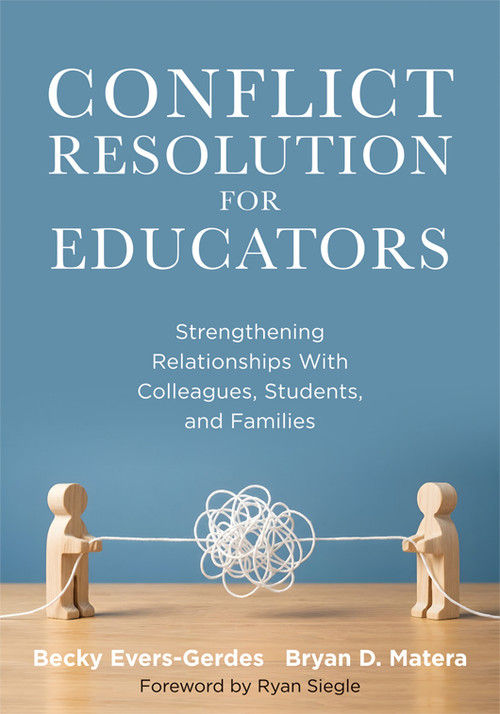 Conflict Resolution for Educators (Strengthening Relationships With Colleagues, Students, and Families (conflict, actionable strategies)) by Becky Evers-Gerdes, Bryan D. Matera, Ryan Siegle, 9798893740752