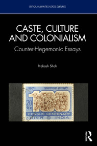 Caste, Culture and Colonialism (Counter-Hegemonic Essays) by Prakash Shah, 9781041299271