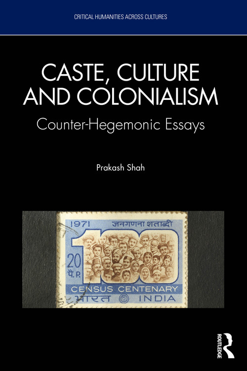 Caste, Culture and Colonialism (Counter-Hegemonic Essays) by Prakash Shah, 9781041299271