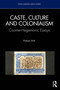 Caste, Culture and Colonialism (Counter-Hegemonic Essays) by Prakash Shah, 9781041299271