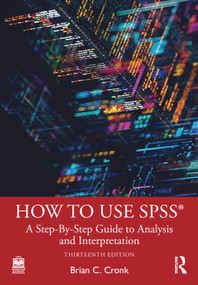 How to Use SPSS® (A Step-By-Step Guide to Analysis and Interpretation) by Brian C. Cronk, 9781041331025