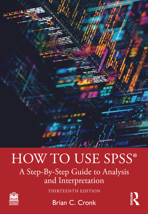 How to Use SPSS® (A Step-By-Step Guide to Analysis and Interpretation) by Brian C. Cronk, 9781041331025