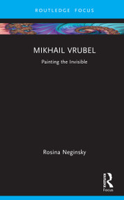 Mikhail Vrubel (Painting the Invisible) by Rosina Neginsky, 9781041292906