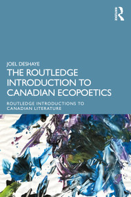 The Routledge Introduction to Ecopoetics in the Canadian Milieu by Joel Deshaye, 9781032936963