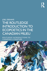 The Routledge Introduction to Ecopoetics in the Canadian Milieu by Joel Deshaye, 9781032936963