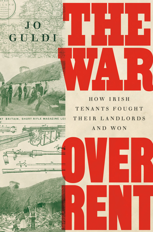 The War over Rent (How Irish Tenants Fought Their Landlords and Won) by Jo Guldi, 9780593472644