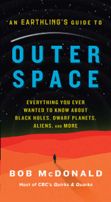 An Earthling's Guide to Outer Space (Everything You Ever Wanted to Know About Black Holes, Dwarf Planets, Aliens, and More) by Bob McDonald, 9781668276730
