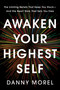 Awaken Your Highest Self (The Limiting Beliefs That Keep You Stuck-And the Heart Work That Sets You Free) by Danny Morel, 9798318605215
