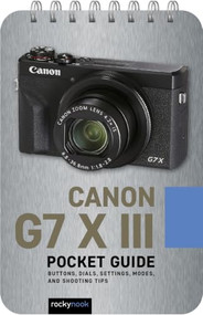 Canon G7 X III: Pocket Guide (Buttons, Dials, Settings, Modes, and Shooting Tips) by Rocky Nook, Inc., 9798888145821