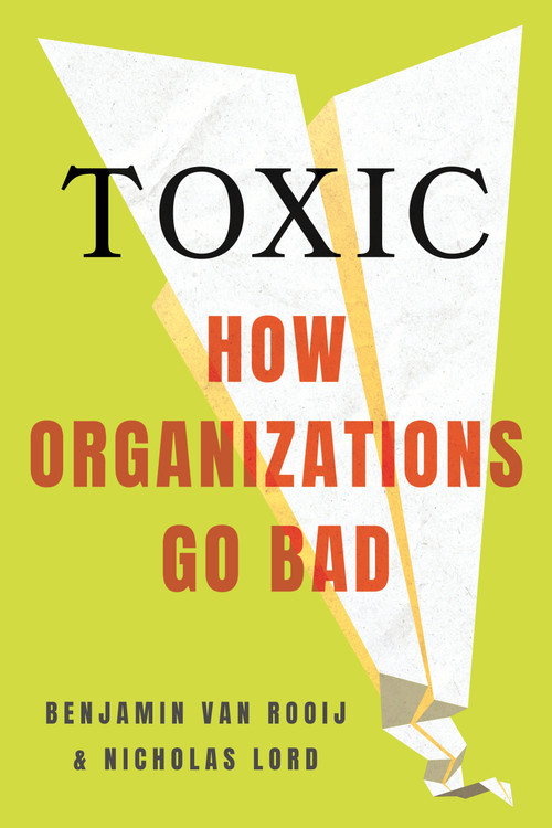 Toxic (How Organizations Go Bad) by Benjamin van Rooij, 9780807026441