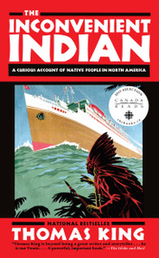 The Inconvenient Indian (A Curious Account of Native People in North America) by Thomas King, 9780385664226