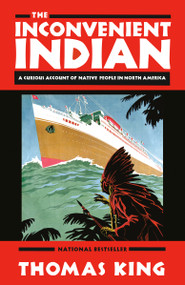 The Inconvenient Indian (A Curious Account of Native People in North America) by Thomas King, 9780385664226