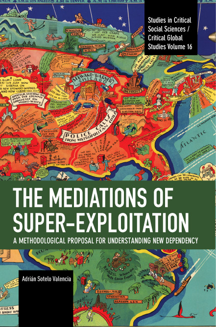 The Mediations of Super-exploitation (A Methodological Proposal for Understanding New Dependency) by Adrián Sotelo Valencia, David Stiles Sparks, 9798888908198