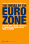 The Future of the Eurozone (How to Keep Europe Together: A Progressive Perspective from Germany) by Alexander Schellinger, Philipp Steinberg, 9783837640816