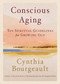 Conscious Aging (Ten Spiritual Guidelines for Growing Old) by Cynthia Bourgeault, 9781645475637