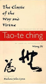 The Classic of the Way and Virtue (A New Translation of the Tao-te Ching of Laozi as Interpreted by Wang Bi) by Richard John Lynn, 9780231105811