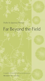 Far Beyond the Field (Haiku by Japanese Women) by Makoto Ueda, 9780231128636