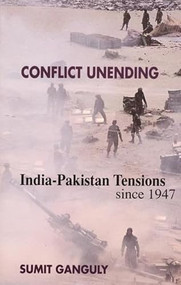 Conflict Unending (India-Pakistan Tensions Since 1947) by Šumit Ganguly, 9780231123693