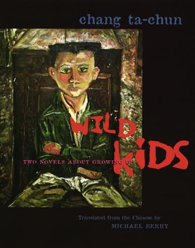 Wild Kids (Two Novels About Growing Up) by Ta-chun Chang, Michael Berry, 9780231120975