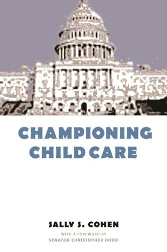 Championing Child Care by Sally S. Cohen, Senator Christopher Dodd, 9780231112376