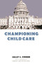 Championing Child Care by Sally S. Cohen, Senator Christopher Dodd, 9780231112376