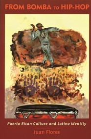 From Bomba to Hip-Hop (Puerto Rican Culture and Latino Identity) by Juan Flores, 9780231110778