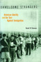 Unwelcome Strangers (American Identity and the Turn Against Immigration) by David M. Reimers, 9780231109574