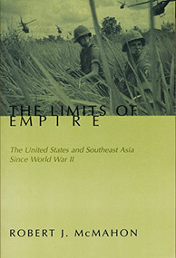 The Limits of Empire (The United States and Southeast Asia Since World War II) by Robert J. McMahon, 9780231108812