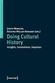 Doing Cultural History (Insights, Innovations, Impulses) by Judith Mengler, Kristina Müller-Bongard, 9783837645354