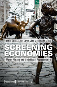 Screening Economies (Money Matters and the Ethics of Representation) by Daniel Cuonz, Scott Loren, Jörg Metelmann, 9783837645279
