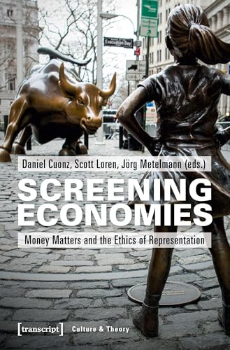 Screening Economies (Money Matters and the Ethics of Representation) by Daniel Cuonz, Scott Loren, Jörg Metelmann, 9783837645279
