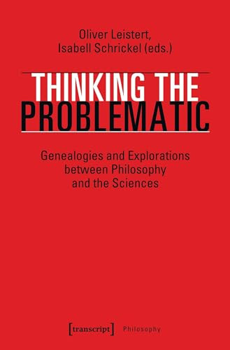 Thinking the Problematic (Genealogies and Explorations between Philosophy and the Sciences) by Oliver Leistert, Isabell Schrickel, 9783837646405