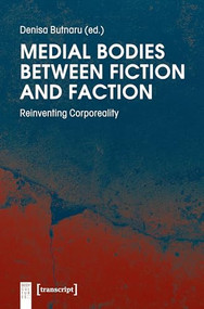 Medial Bodies between Fiction and Faction (Reinventing Corporeality) by Denisa Butnaru, 9783837647297