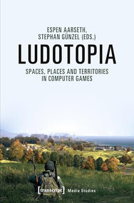 Ludotopia (Spaces, Places and Territories in Computer Games) by Espen Aarseth, Stephan Günzel, 9783837647303