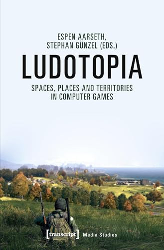 Ludotopia (Spaces, Places and Territories in Computer Games) by Espen Aarseth, Stephan Günzel, 9783837647303