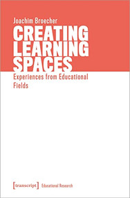 Creating Learning Spaces (Experiences from Educational Fields) by Joachim Bröcher, 9783837648874