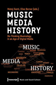 Music - Media - History (Re-Thinking Musicology in an Age of Digital Media) by Matej Santi, Elias Berner, 9783837651454