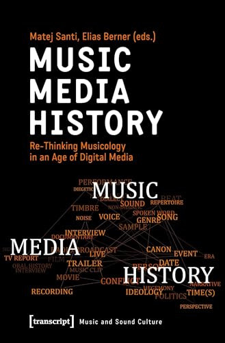 Music - Media - History (Re-Thinking Musicology in an Age of Digital Media) by Matej Santi, Elias Berner, 9783837651454