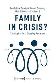 Family in Crisis? (Crossing Borders, Crossing Narratives) by Eva-Sabine Zehelein, Andrea Carosso, Aida Rosende-Pérez, 9783837650617