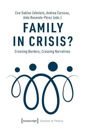 Family in Crisis? (Crossing Borders, Crossing Narratives) by Eva-Sabine Zehelein, Andrea Carosso, Aida Rosende-Pérez, 9783837650617