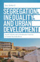 Segregation, Inequality, and Urban Development (Forced Evictions and Criminalisation Practices in Present-Day South Africa) by Sara Dehkordi, 9783837653106
