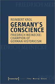Germany's Conscience (Friedrich Meinecke: Champion of German Historicism) by Reinbert Krol, 9783837651355
